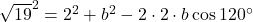 \sqrt{19}^2=2^2+b^2-2\cdot2\cdot b \cos120^{\circ}