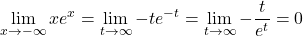 \displaystyle\lim_{x\to-\infty}xe^x=\displaystyle\lim_{t\to\infty}-te^{-t}=\displaystyle\lim_{t\to\infty}-\dfrac{t}{e^t}=0