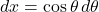 dx=\cos\theta\, d\theta