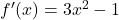 f'(x)=3x^2-1