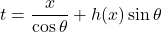 t=\dfrac{x}{\cos\theta}+h(x)\sin\theta