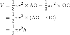 \begin{align*} V&=\dfrac{1}{3}\pi r^2\times \text{AO}-\dfrac{1}{3}\pi r^2\times \text{OC}\\ &=\dfrac{1}{3}\pi r^2\times (\text{AO}-\text{OC})\\ &=\dfrac{1}{3}\pi r^2 h\end{align*}