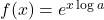 f(x)=e^{x\log a}