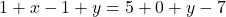 1+x-1+y=5+0+y-7