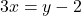 \[3x=y-2\]