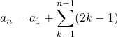 a_n=a_1+\displaystyle\sum_{k=1}^{n-1}(2k-1)