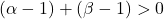 (\alpha-1)+(\beta-1)>0