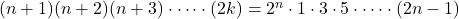 (n+1)(n+2)(n+3) \cdot \cdots \cdot (2k)=2^n\cdot1\cdot3\cdot5\cdot\cdots\cdot(2n-1)