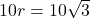 10r=10\sqrt3