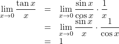 \begin{array}{lll}\displaystyle\lim_{x\to0}\dfrac{\tan x}{x}&=&\displaystyle\lim_{x\to0}\dfrac{\sin x}{\cos x}\cdot\dfrac{1}{x}\\&=&\displaystyle\lim_{x\to0}\dfrac{\sin x}{x}\cdot\dfrac{1}{\cos x}\\&=&1\end{array}