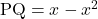 \mathrm{PQ}=x-x^2