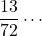 \dfrac{13}{72}\cdots