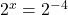 2^x=2^{-4}