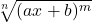 \sqrt[n]{(ax+b)^m}