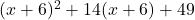 (x+6)^2+14(x+6)+49