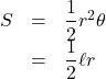 Rendered by QuickLaTeX.com \begin{array}{lll}S&=&\dfrac12 r^2\theta\\&=&\dfrac12\ell r\\\end{array}