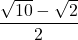 \dfrac{\sqrt{10}-\sqrt2}{2}