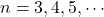 n=3, 4, 5, \cdots