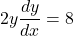 2y\dfrac{dy}{dx}=8