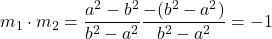 m_1\cdot m_2=\dfrac{a^2-b^2}{b^2-a^2}\dfrac{-(b^2-a^2)}{b^2-a^2}=-1