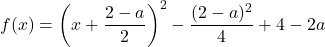 f(x)=\left(x+\dfrac{2-a}{2}\right)^2-\dfrac{(2-a)^2}{4}+4-2a