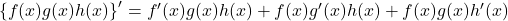 \left\{f(x) g(x) h(x)\right\}'=f'(x) g(x) h(x)+f(x) g'(x) h(x)+f(x) g(x) h'(x)