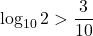 \log_{10}{2}>\dfrac{3}{10}