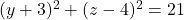 (y+3)^2+(z-4)^2=21