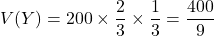 V(Y)=200\times\dfrac23\times\dfrac13=\dfrac{400}{9}