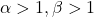 \alpha>1, \beta>1