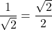 \dfrac{1}{\sqrt{2}}=\dfrac{\sqrt{2}}{2}