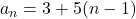 a_n=3+5(n-1)