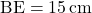 \text{BE}=15\,\text{cm}