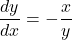 \dfrac{dy}{dx}=-\dfrac{x}{y}