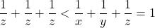 \dfrac1z+\dfrac1z+\dfrac1z<\dfrac1x+\dfrac1y+\dfrac1z=1