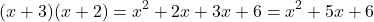 \[(x+3)(x+2)=x^2+2x+3x+6=x^2+5x+6\]