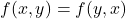 f(x, y)=f(y, x)