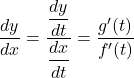 \dfrac{dy}{dx}=\dfrac{\dfrac{dy}{dt}}{\dfrac{dx}{dt}}=\dfrac{g'(t)}{f'(t)}