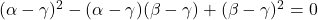 (\alpha-\gamma)^2-(\alpha-\gamma)(\beta-\gamma)+(\beta-\gamma)^2=0