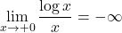 \displaystyle \lim_{x\to+0}\dfrac{\log x}{x}=-\infty