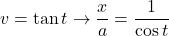 v=\tan t\to\dfrac{x}{a}=\dfrac{1}{\cos t}