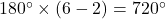 180\Deg\times(6-2)=720\Deg