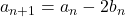 a_{n+1}=a_n-2b_n