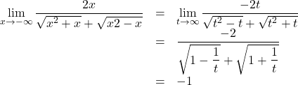 \begin{array}{lll}\displaystyle\lim_{x\to-\infty}\dfrac{2x}{\sqrt{x^2+x}+\sqrt{x2-x}}&=&\displaystyle\lim_{t\to\infty}\dfrac{-2t}{\sqrt{t^2-t}+\sqrt{t^2+t}}\\&=&\dfrac{-2}{\sqrt{1-\dfrac{1}{t}}+\sqrt{1+\dfrac{1}{t}}}\\&=&-1\end{array}