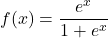 f(x)=\dfrac{e^x}{1+e^x}