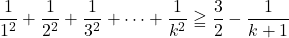 \dfrac{1}{1^2}+\dfrac{1}{2^2}+\dfrac{1}{3^2}+\cdots+\dfrac{1}{k^2}\geqq\dfrac32-\dfrac{1}{k+1}