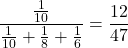 \dfrac{\frac{1}{10}}{\frac{1}{10}+\frac18+\frac16}=\dfrac{12}{47}