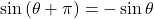 \sin\left(\theta+\pi\right)=-\sin\theta