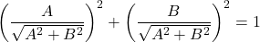 \left(\dfrac{A}{\sqrt{A^2+B^2}}\right)^2+\left(\dfrac{B}{\sqrt{A^2+B^2}}\right)^2=1