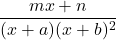 \dfrac{mx+n}{(x+a)(x+b)^2}